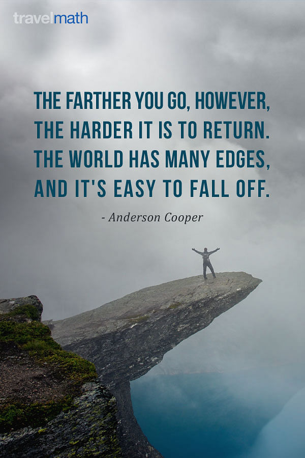 The farther you go, however, the harder it is to return. The world has ...