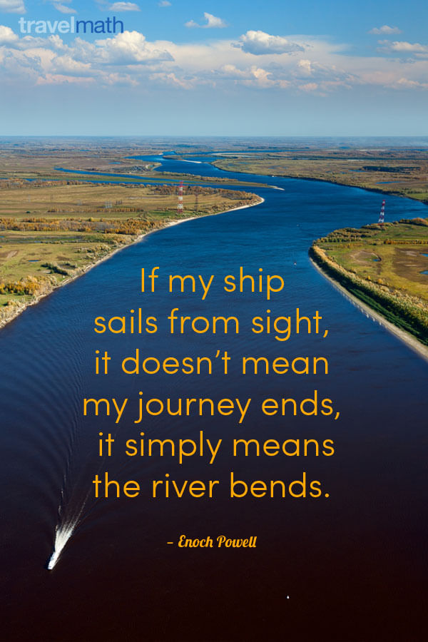 If my ship sails from sight, it doesn't mean my journey ends, it simply